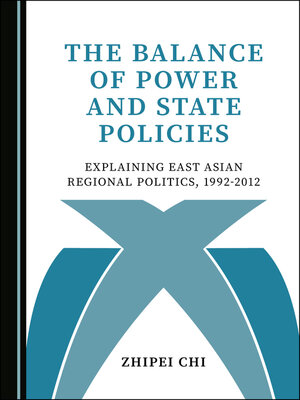 cover image of The Balance of Power and State Policies: Explaining East Asian Regional Politics, 1992-2012
